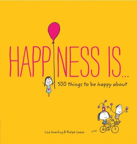 Lisa Swerling/Happiness Is . . .@ 500 Things to Be Happy about (Pursuing Happiness
