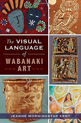 Jeanne Morningstar Kent The Visual Language Of Wabanaki Art 