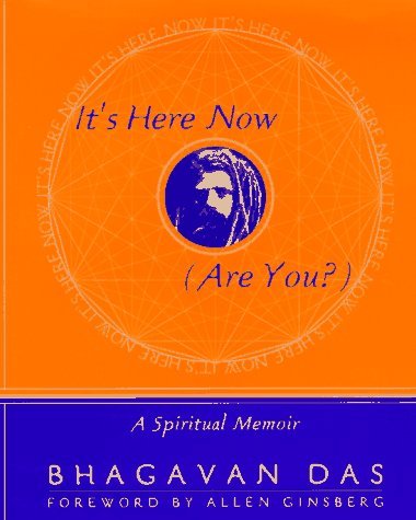 Bhagavan Das It's Here Now (are You?) A Spiritual Memoir A Spiritual Memoir 
