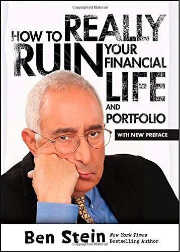 Ben Stein/How to Really Ruin Your Financial Life and Portfol