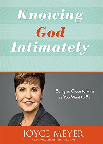 Joyce Meyer/Knowing God Intimately@ Being as Close to Him as You Want to Be@Revised