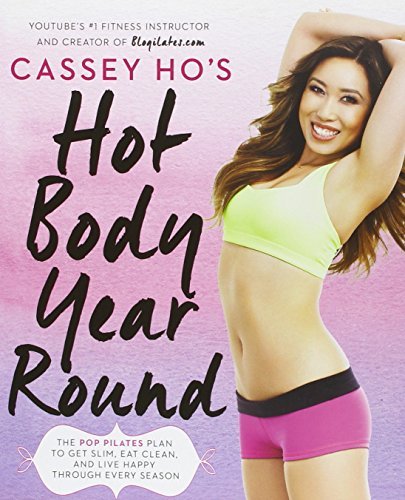 Cassey Ho Cassey Ho's Hot Body Year Round The Pop Pilates Plan To Get Slim Eat Clean And 
