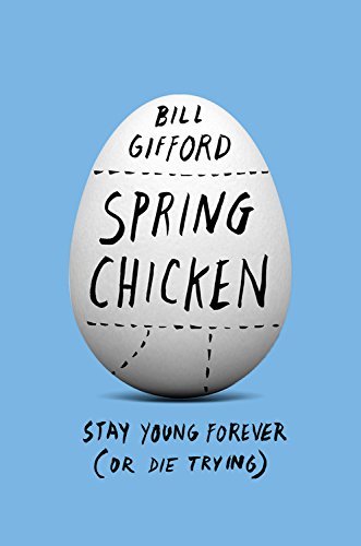 Bill Gifford/Spring Chicken@ Stay Young Forever (or Die Trying)