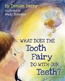 Denise Barry What Does The Tooth Fairy Do With Our Teeth? 