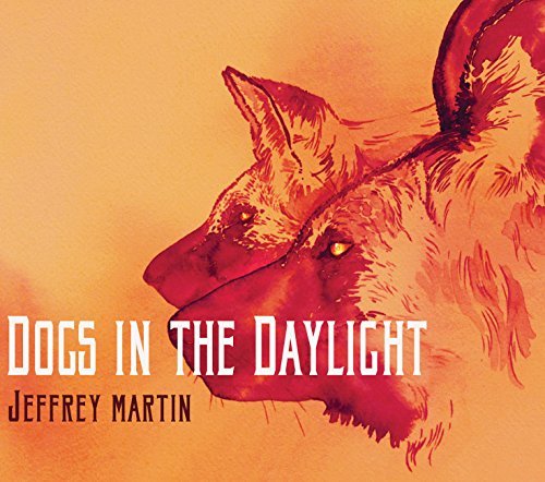 Jeffrey Martin Dogs In The Daylight 