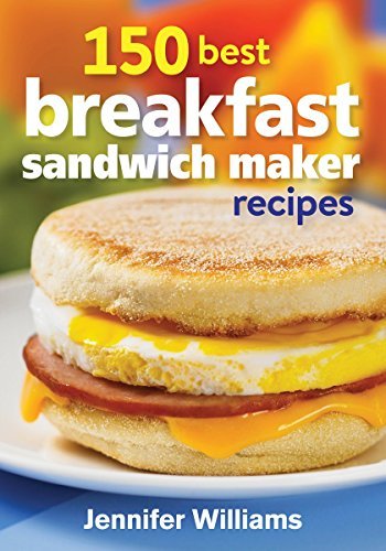 Jennifer Williams 150 Best Breakfast Sandwich Maker Recipes 