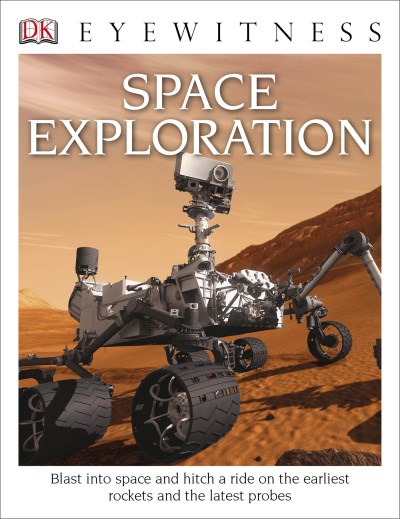 Carole Stott/DK Eyewitness Books@ Space Exploration: Blast Into Space and Hitch a R