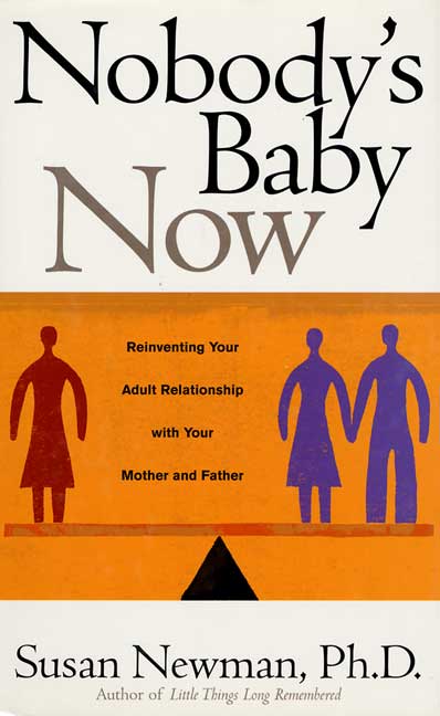 Susan Newman Nobody's Baby Now Reinventing Your Adult Relationship With Your Mot 