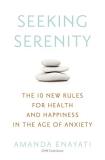 Amanda Enayati Seeking Serenity The 10 New Rules For Health And Happiness In The 