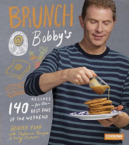 Bobby Flay/Brunch at Bobby's@ 140 Recipes for the Best Part of the Weekend: A C