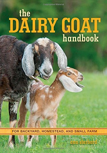Ann Starbard/The Dairy Goat Handbook@ For Backyard, Homestead, and Small Farm