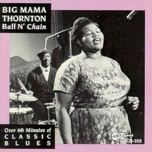 Big Mama Thornton Ball N Chain 