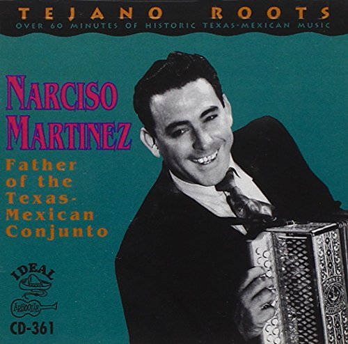 Narciso Martinez/Father Of The Texas-Mexican Co