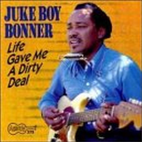 Juke Boy Bonner Life Gave Me A Dirty Deal 