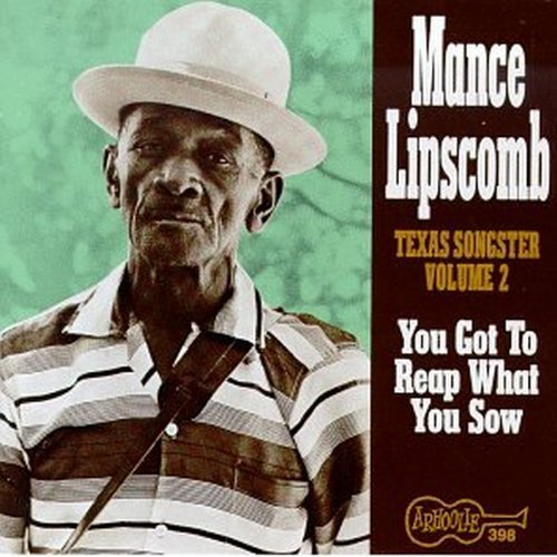 Mance Lipscomb/You Got To Reap What You Sow