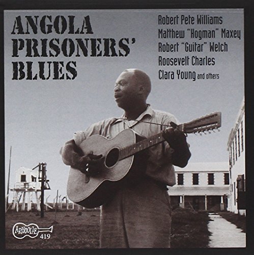 Angola Prisoners' Blues Angola Prisoners' Blues Williams Maxey Welch Charles Matthews Joseph 