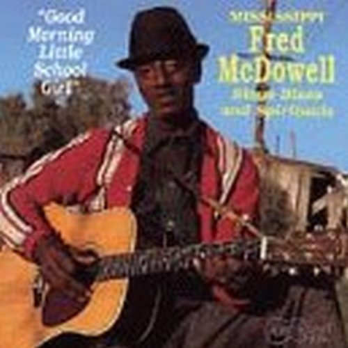Mississippi Fred McDowell/Good Morning Little School Gir