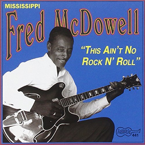Mississippi Fred Mcdowell This Ain't No Rock N' Roll 