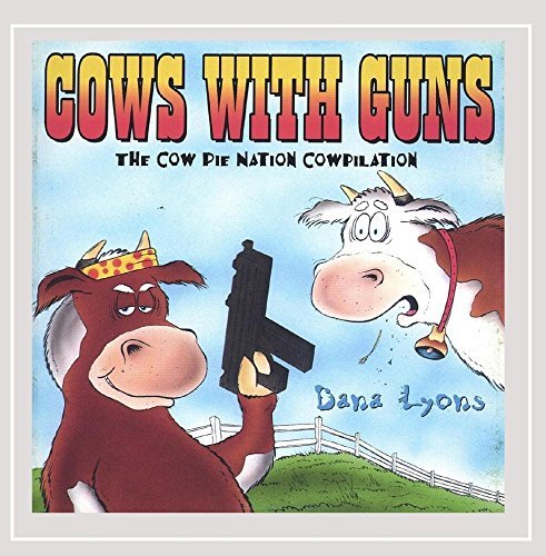 Dana Lyons/Cows With Guns-Cow Pie Nation