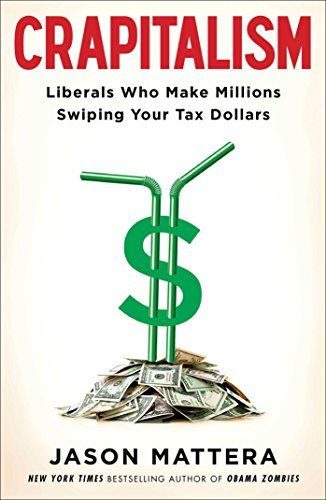 Jason Mattera/Crapitalism@Liberals Who Make Millions Swiping Your Tax Dolla