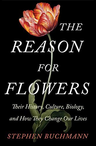 Stephen Buchmann/The Reason for Flowers@Their History, Culture, Biology, and How They Cha