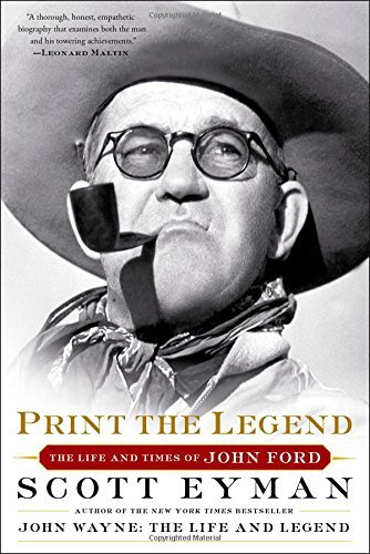 Scott Eyman/Print the Legend@ The Life and Times of John Ford@Reissue
