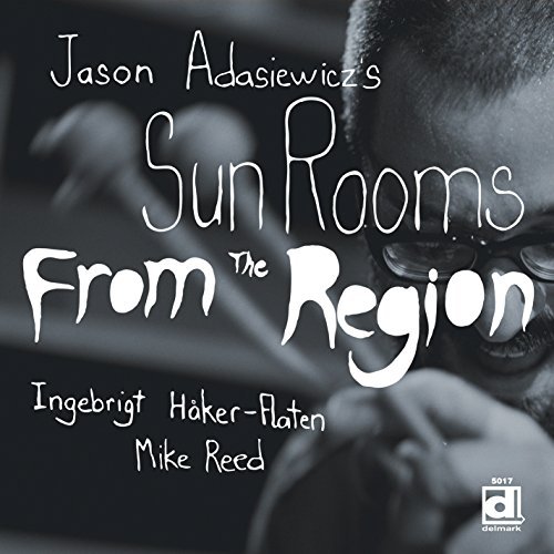 Jason Adasiewicz's Sun Rooms From The Region 
