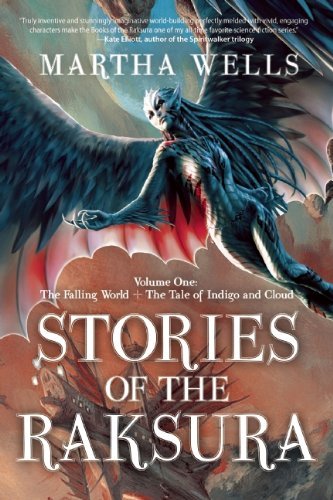 Martha Wells/Stories of the Raksura@Volume One: The Falling World & the Tale of Indig