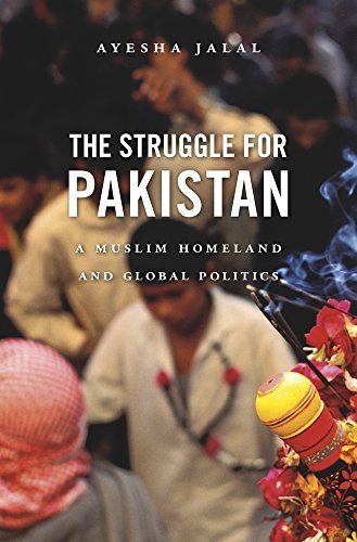 Ayesha Jalal The Struggle For Pakistan A Muslim Homeland And Global Politics 