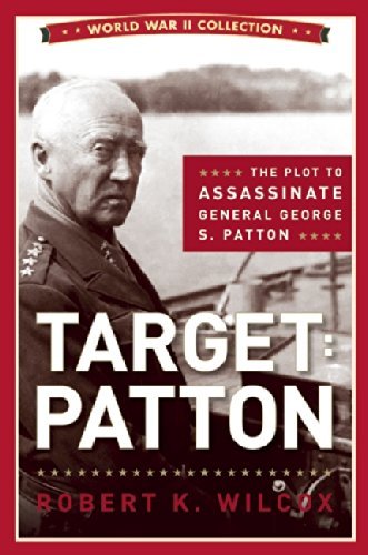 Robert K. Wilcox Target Patton The Plot To Assassinate General George S. 