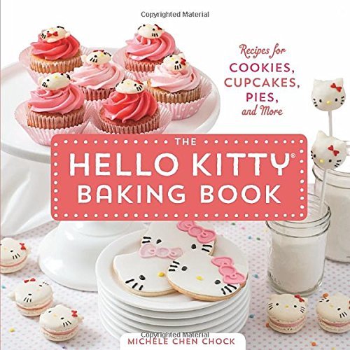 Michele Chen Chock The Hello Kitty Baking Book Recipes For Cookies Cupcakes And More 