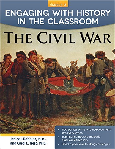 Janice I. Robbins Engaging With History In The Classroom The Civil War (grades 6 8) 