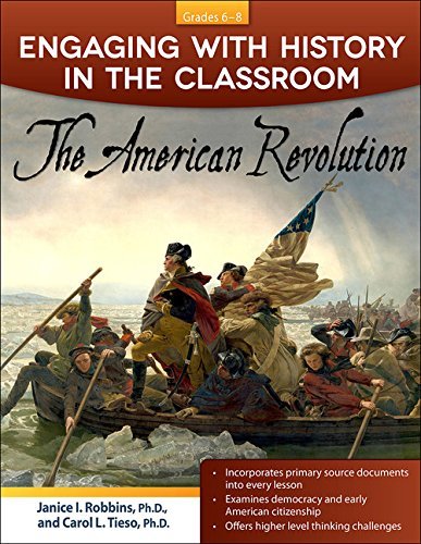 Janice I. Robbins Engaging With History In The Classroom The American Revolution (grades 6 8) 