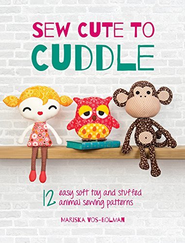 Mariska Vos-Bolman/Sew Cute to Cuddle@ 12 Easy Soft Toy and Stuffed Animal Sewing Patter