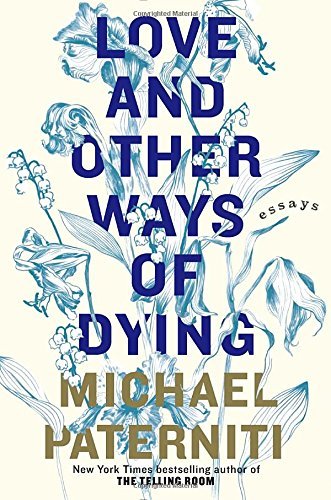 Michael Paterniti/Love and Other Ways of Dying@ Essays