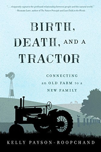 Kelly Payson-Roopchand/Birth, Death, and a Tractor@ Connecting an Old Farm to a New Family