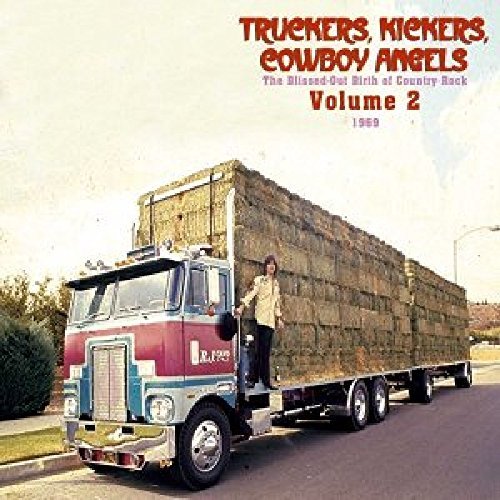 Truckers, Kickers, Cowboy Angels: The Blissed-Out Birth of Country Rock/Volume 2