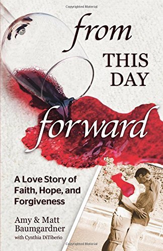 Matt Baumgardner From This Day Forward A Love Story Of Faith Hope And Forgiveness 