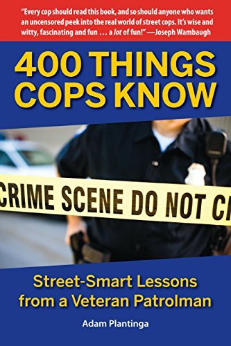 Adam Plantinga/400 Things Cops Know@ Street-Smart Lessons from a Veteran Patrolman