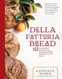 Kathleen Weber Della Fattoria Bread 63 Foolproof Recipes For Yeasted Enriched & Natu 