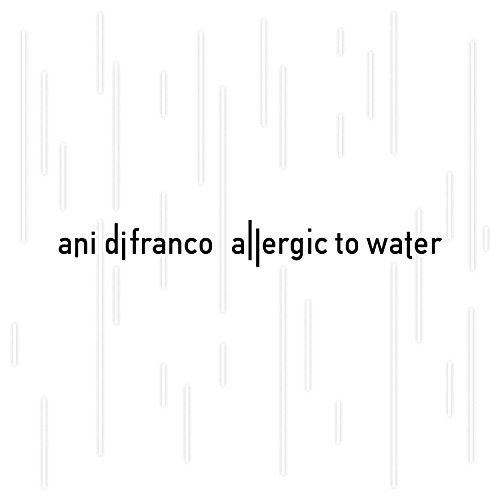 Ani Difranco Allergic To Water 