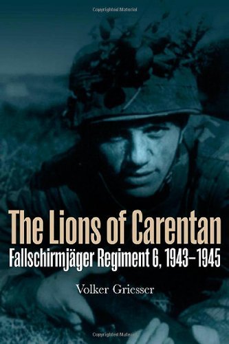 Volker Griesser The Lions Of Carentan Fallschirmjager Regiment 6 1943 1945 
