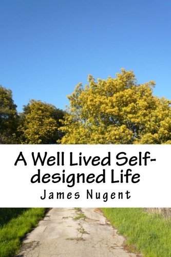 James Nugent/A Well Lived Self-designed Life