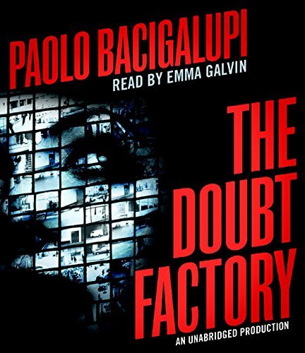 Paolo Bacigalupi The Doubt Factory 