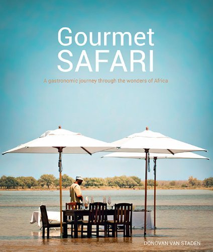 Donovan Van Staden Gourmet Safari A Gastronomic Journey Through The Wonders Of Afri 
