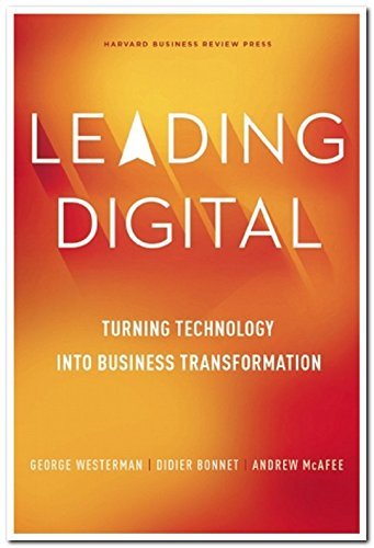 George Westerman/Leading Digital@ Turning Technology Into Business Transformation