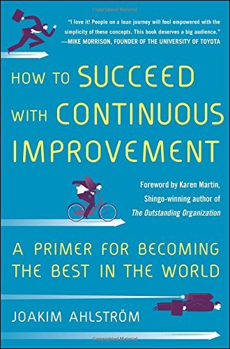 Joakim Ahlstrom How To Succeed With Continuous Improvement A Primer For Becoming The Best In The World 