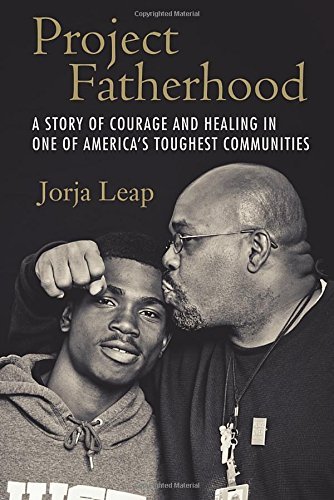 Jorja Leap/Project Fatherhood@ A Story of Courage and Healing in One of America'