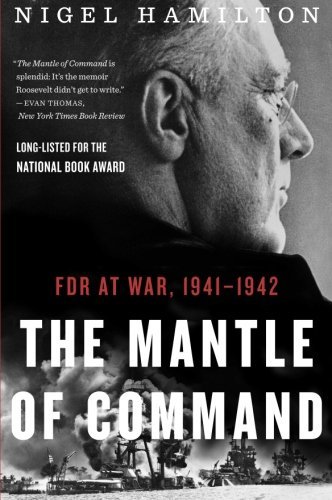 Nigel Hamilton/The Mantle of Command@ FDR at War, 1941-1942
