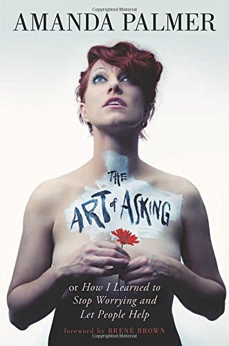 Amanda Palmer/The Art of Asking@ How I Learned to Stop Worrying and Let People Hel